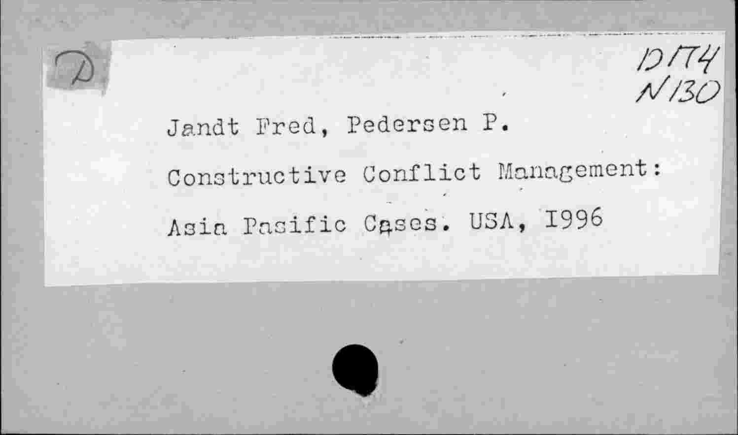 ﻿ZW
A//3Q
Jandt Fred, Pedersen P.
Constructive Conflict Management:
Asin Pacific C$ses. USA, 1996